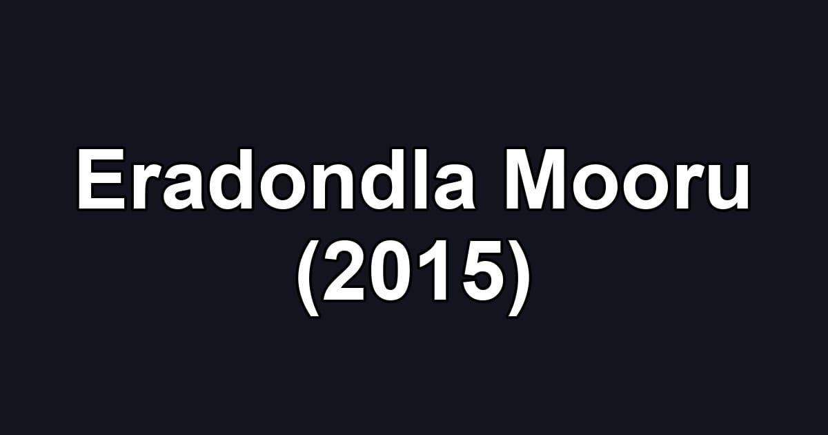 Eradondla Mooru (2015)
