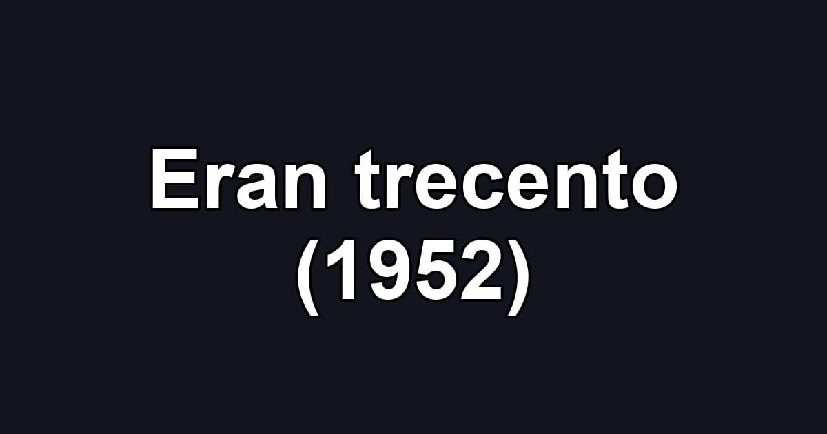 Eran trecento (1952)