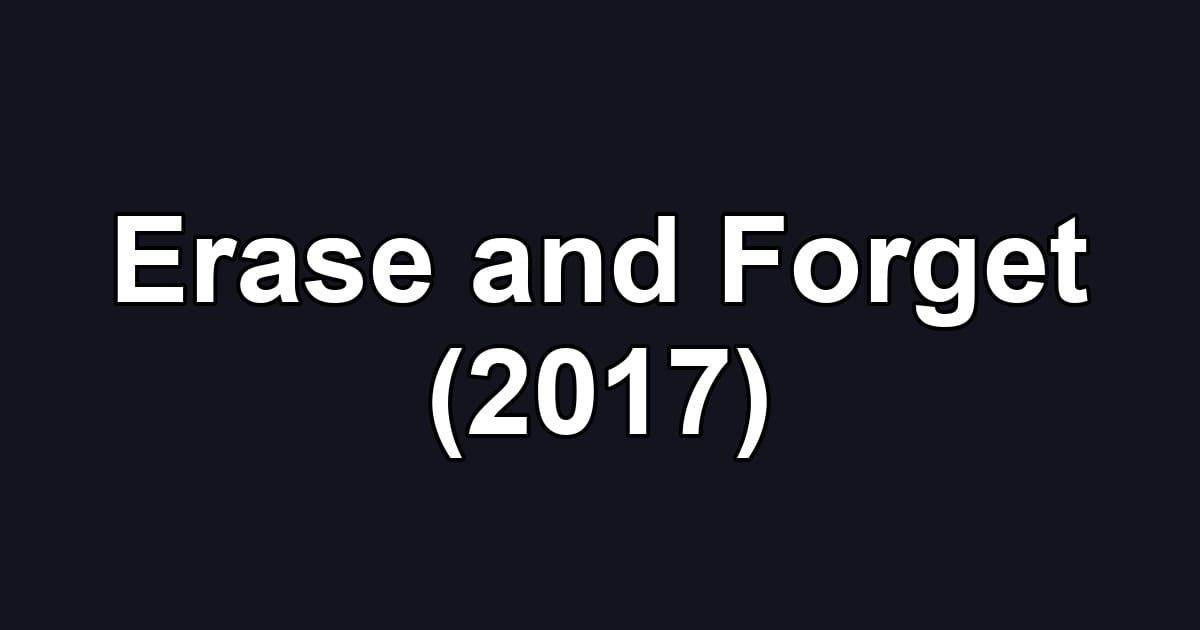 Erase and Forget (2017)