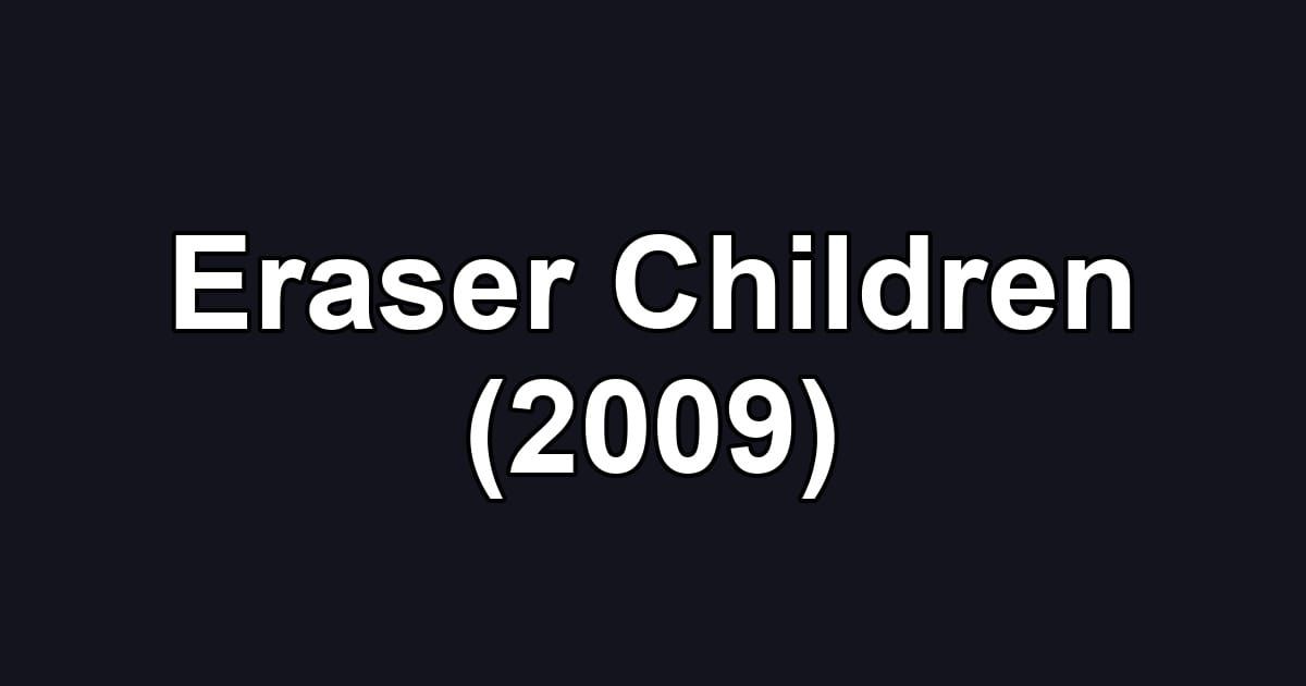 Eraser Children (2009)