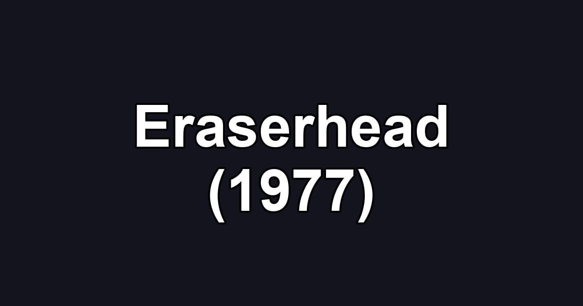 Eraserhead (1977)