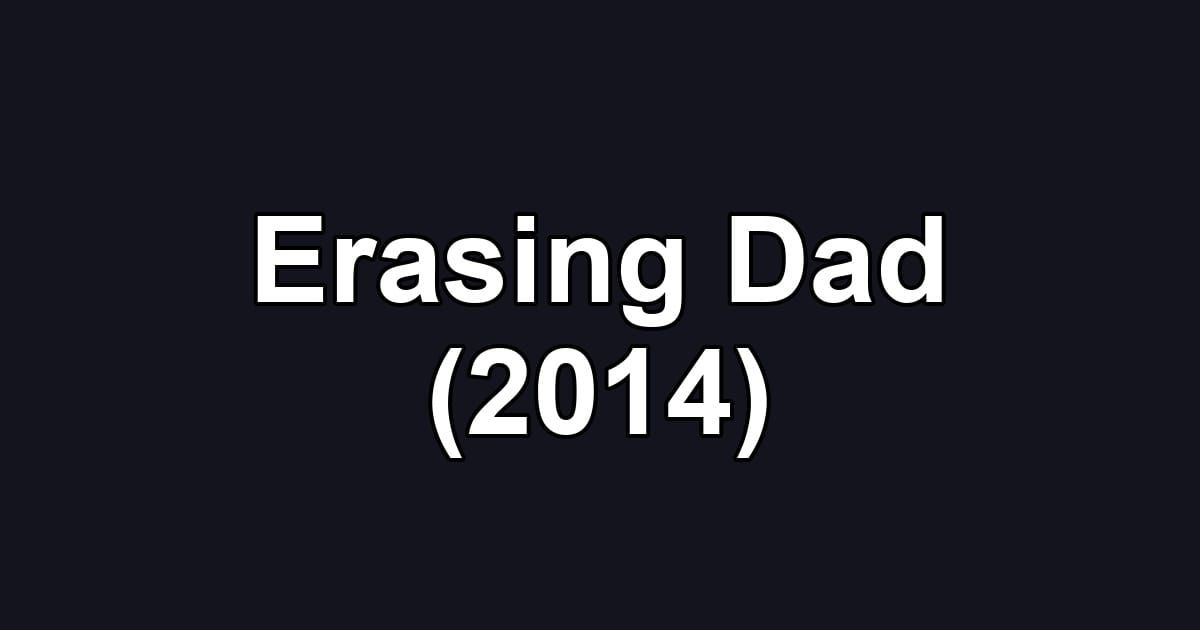 Erasing Dad (2014)