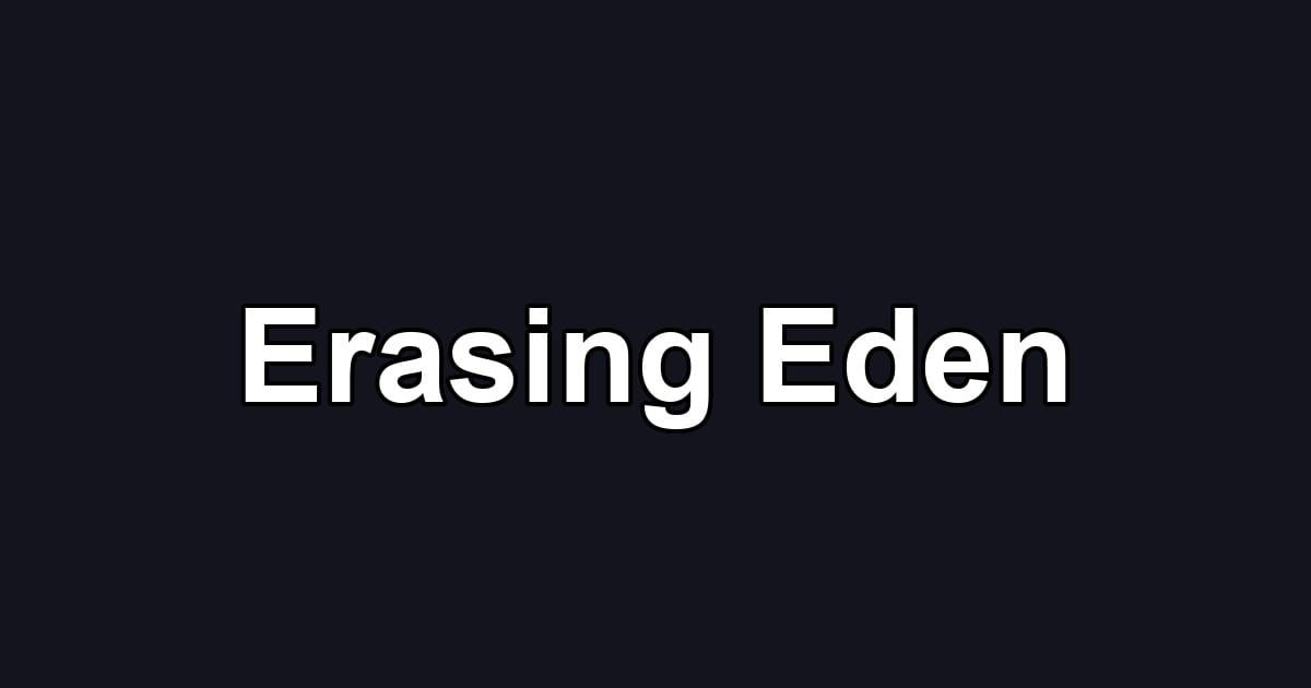 Erasing Eden