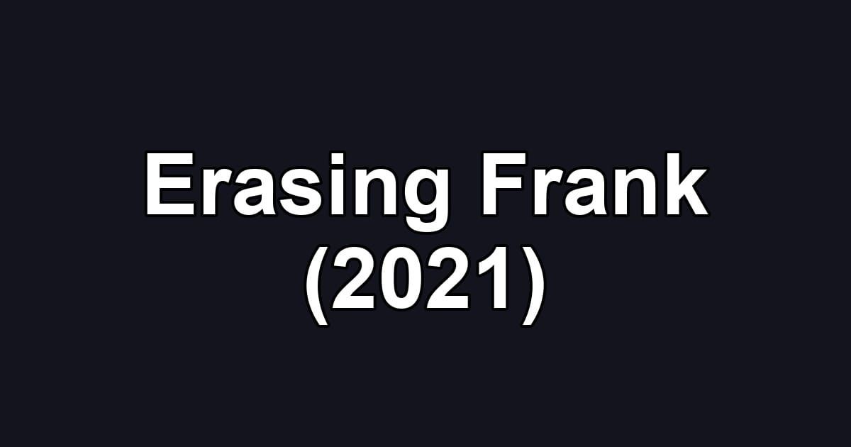 Erasing Frank (2021)