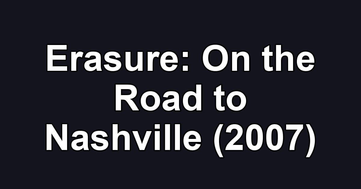 Erasure: On the Road to Nashville (2007)