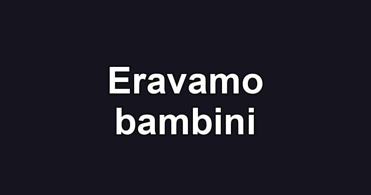Eravamo bambini