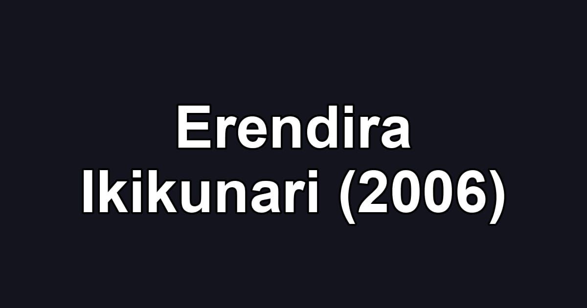 Erendira Ikikunari (2006)
