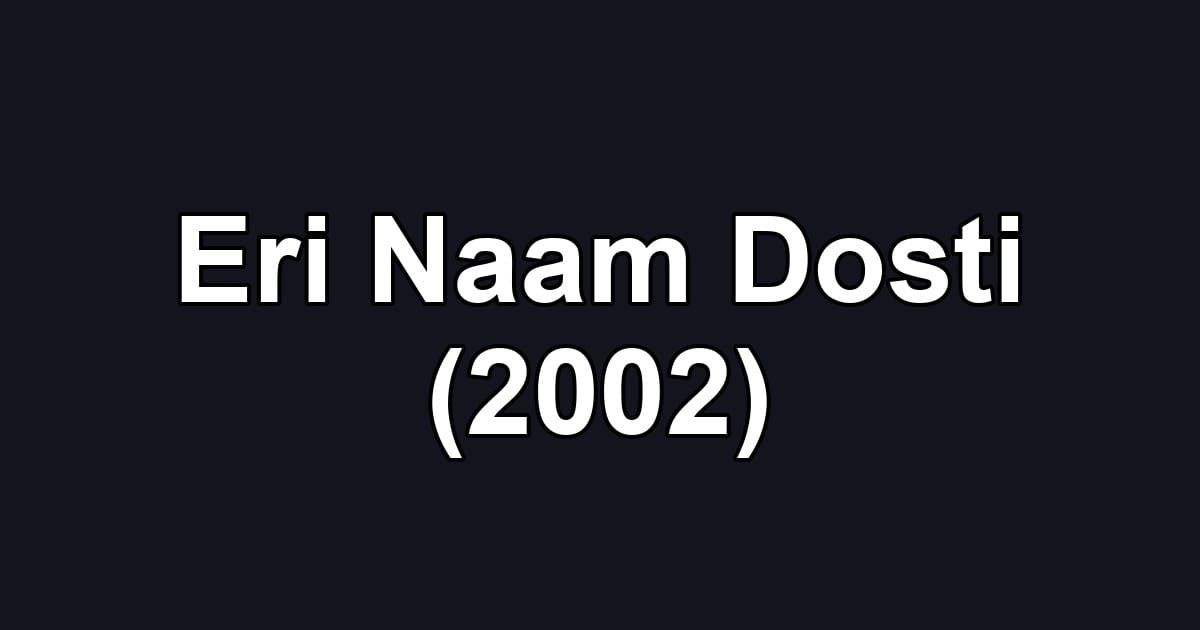 Eri Naam Dosti (2002)