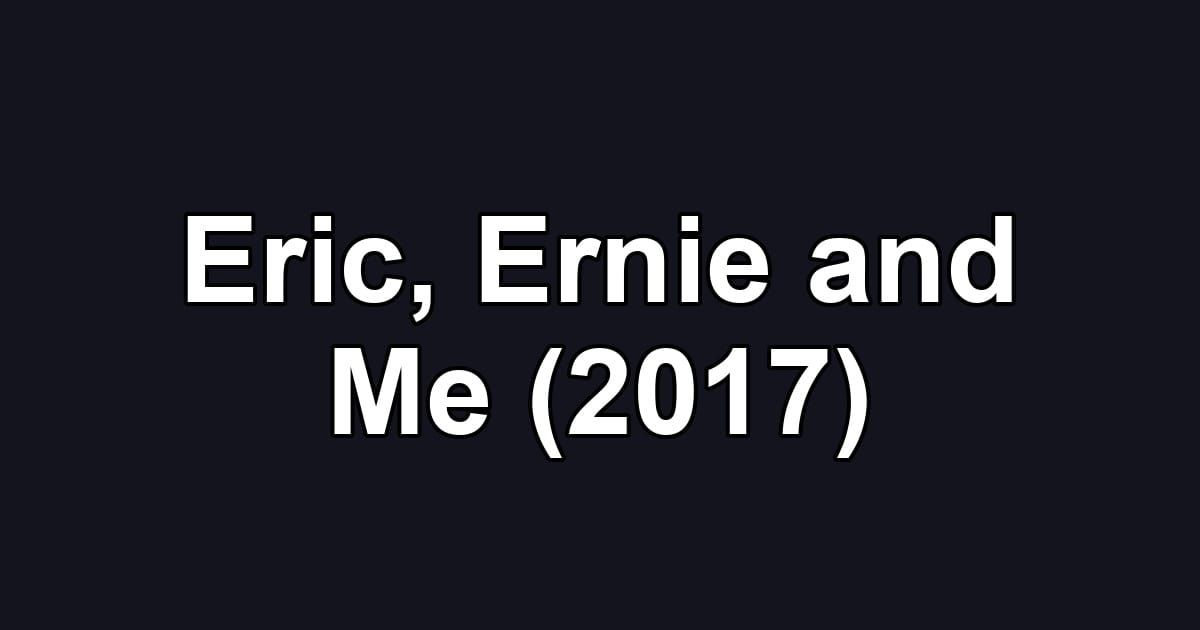 Eric, Ernie and Me (2017)