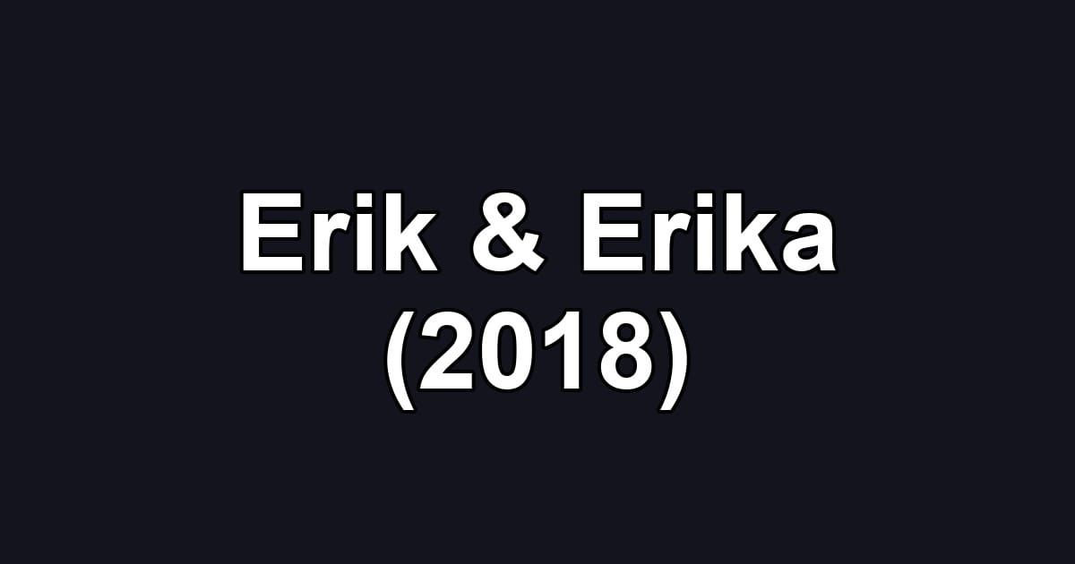 Erik & Erika (2018)