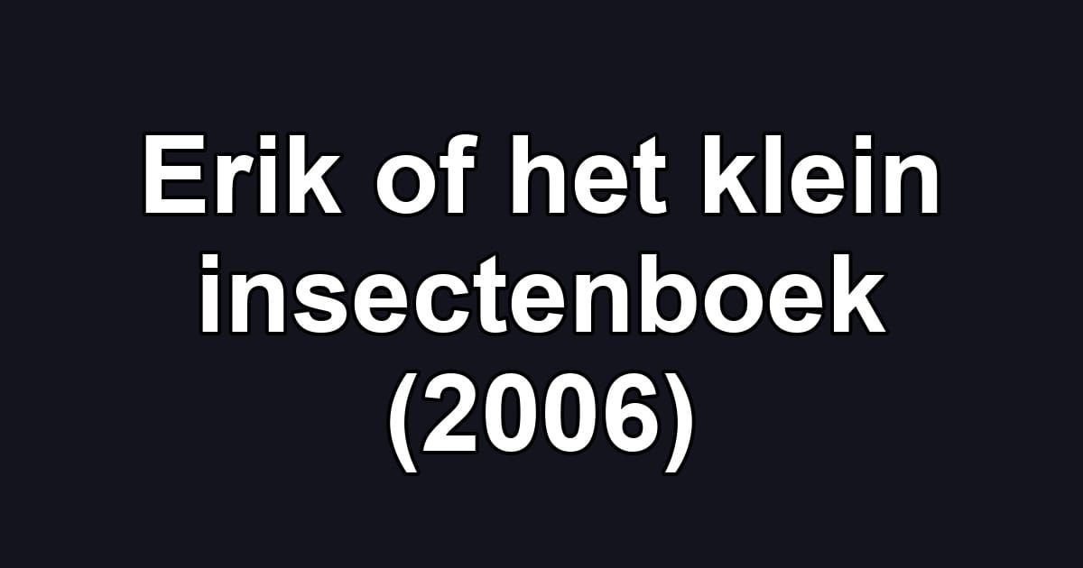 Erik of het klein insectenboek (2006)