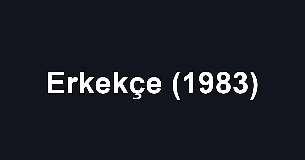 Erkekçe (1983)