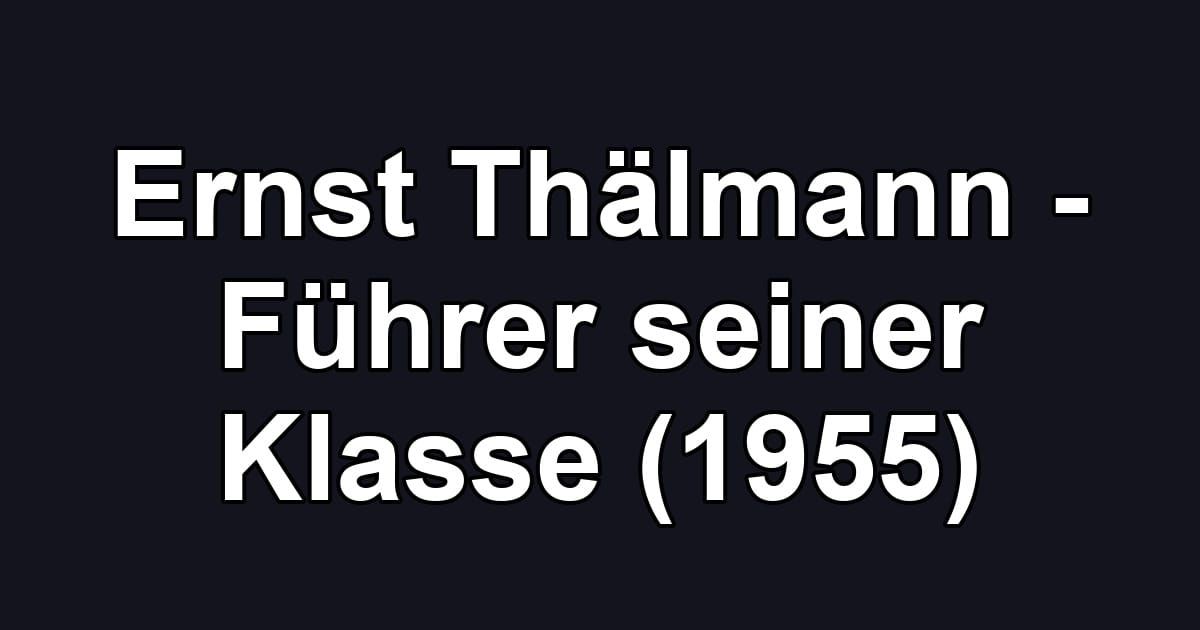Ernst Thälmann - Führer seiner Klasse (1955)