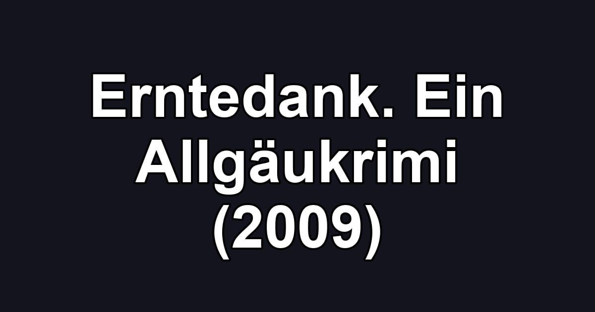 Erntedank. Ein Allgäukrimi (2009)