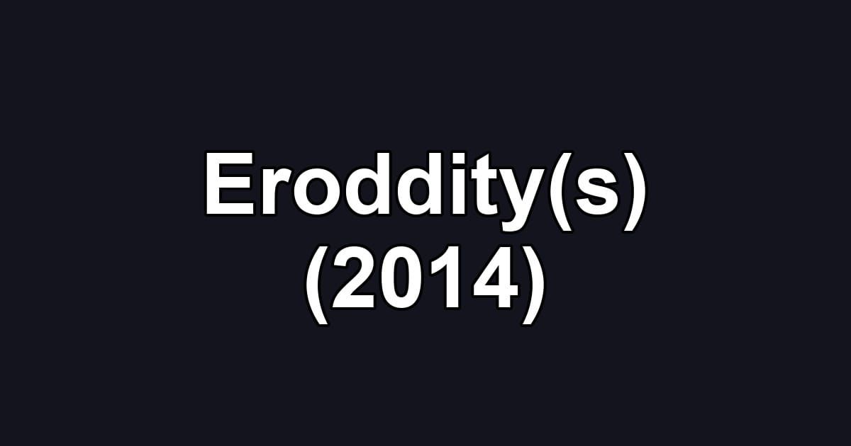 Eroddity(s) (2014)