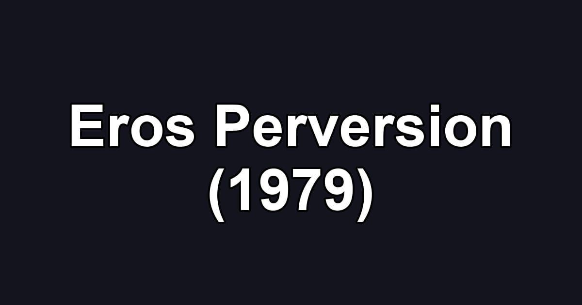 Eros Perversion (1979)