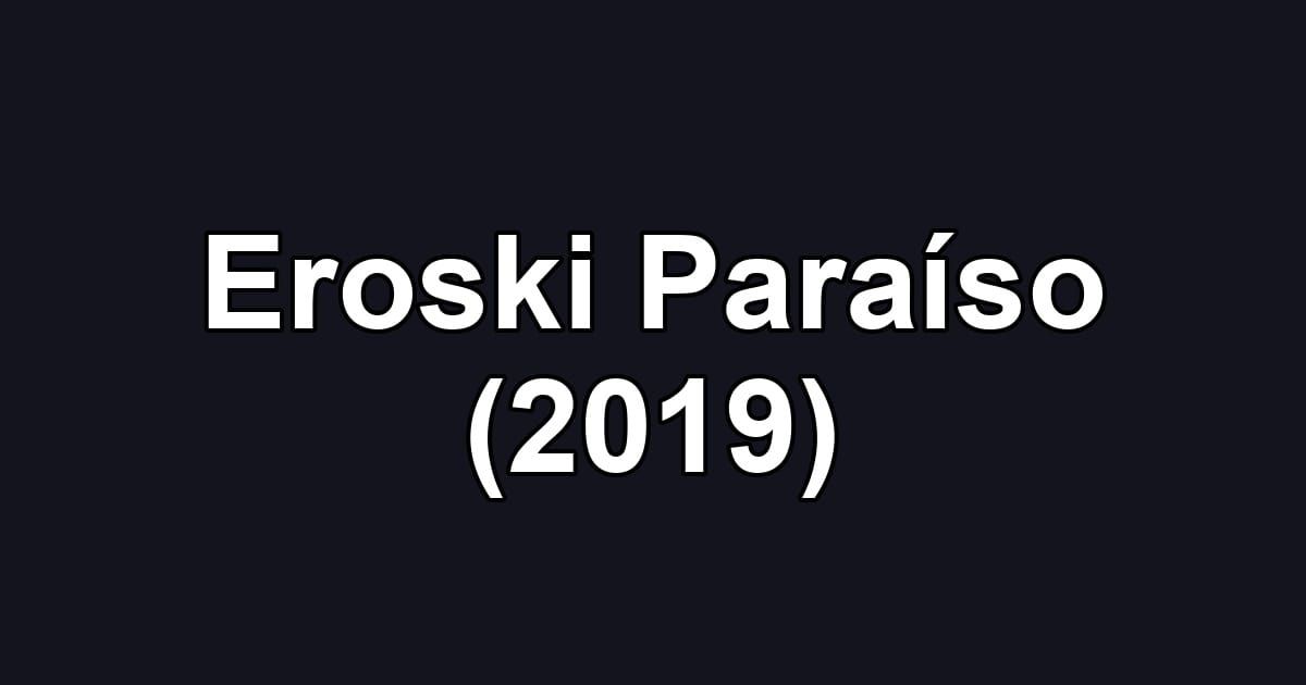 Eroski Paraíso (2019)