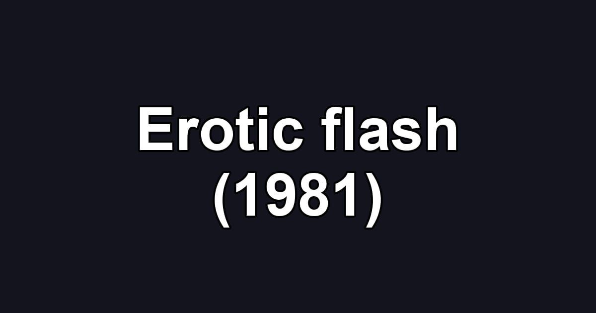 Erotic flash (1981)