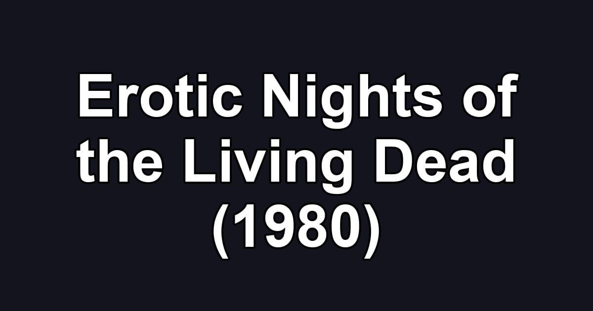 Erotic Nights of the Living Dead (1980)
