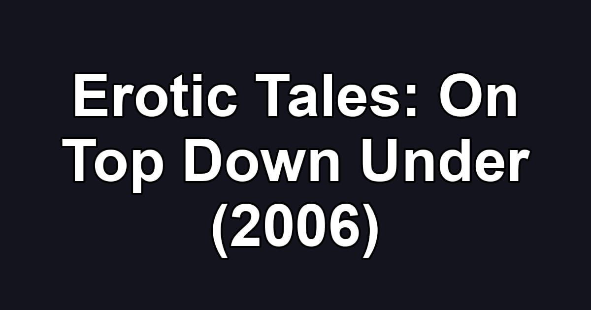 Erotic Tales: On Top Down Under (2006)