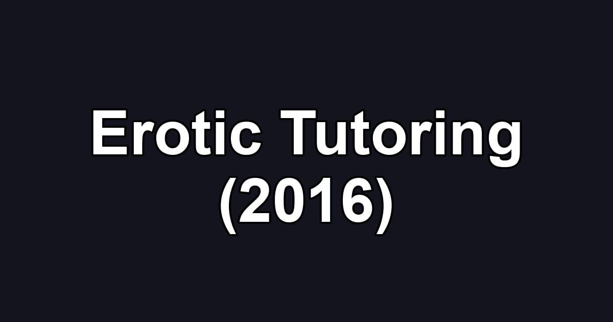 Erotic Tutoring (2016)