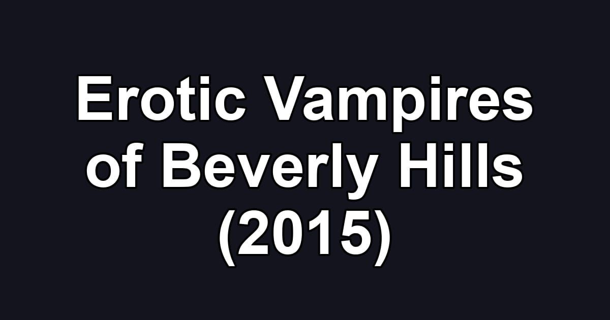 Erotic Vampires of Beverly Hills (2015)