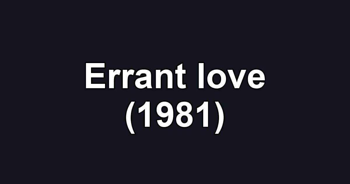 Errant love (1981)