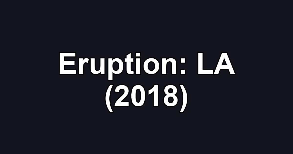 Eruption: LA (2018)