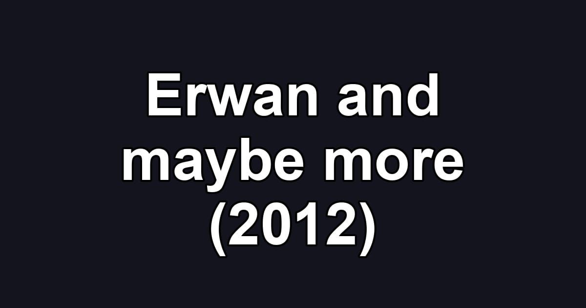 Erwan and maybe more (2012)