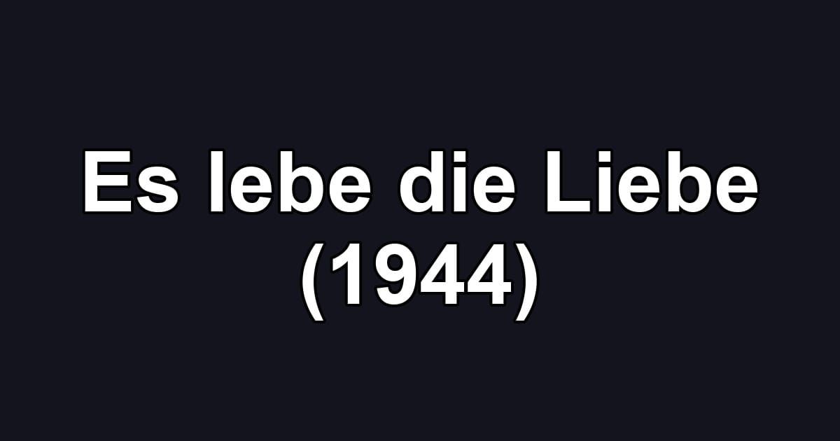 Es lebe die Liebe (1944)