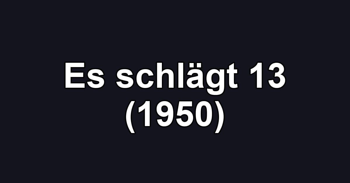 Es schlägt 13 (1950)