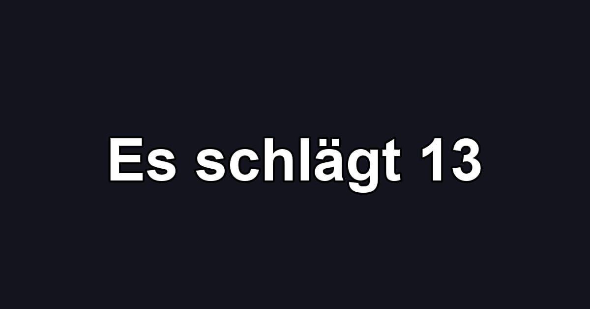 Es schlägt 13
