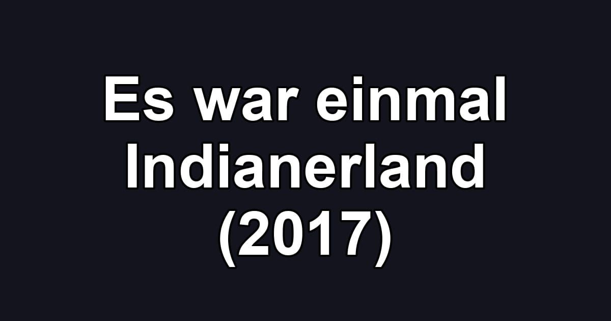 Es war einmal Indianerland (2017)