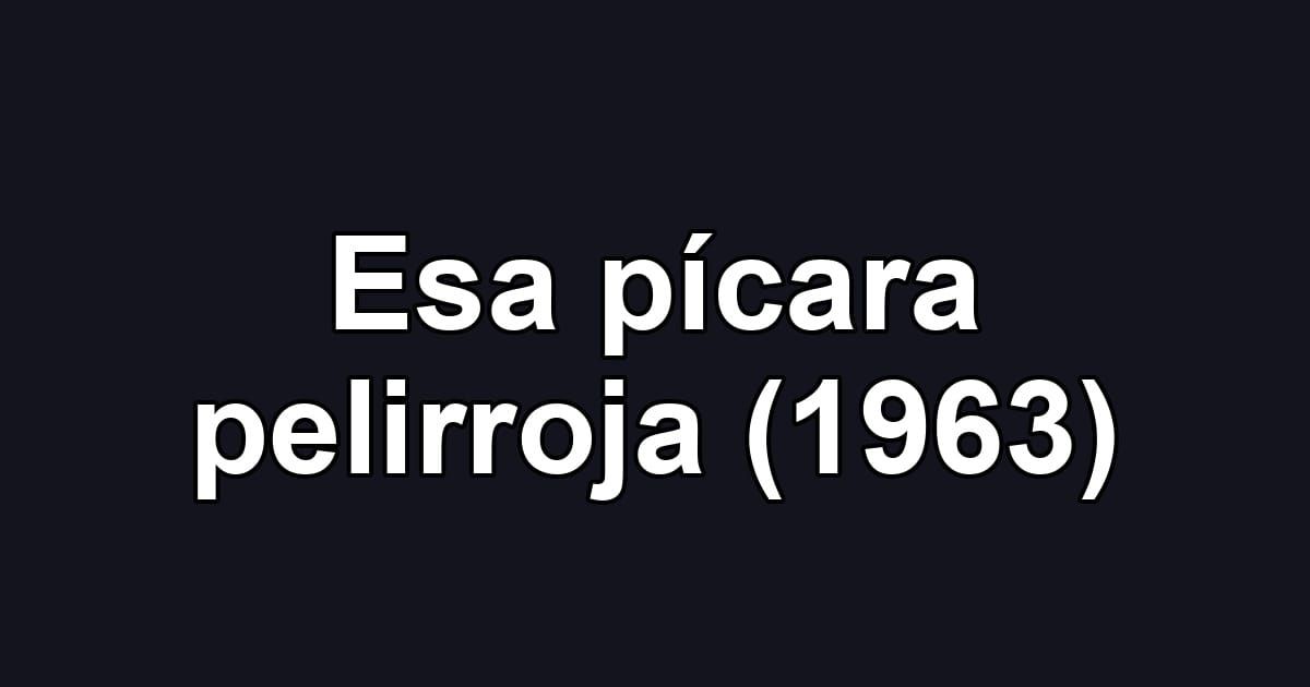 Esa pícara pelirroja (1963)