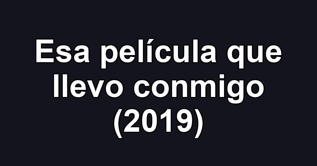 Esa película que llevo conmigo (2019)