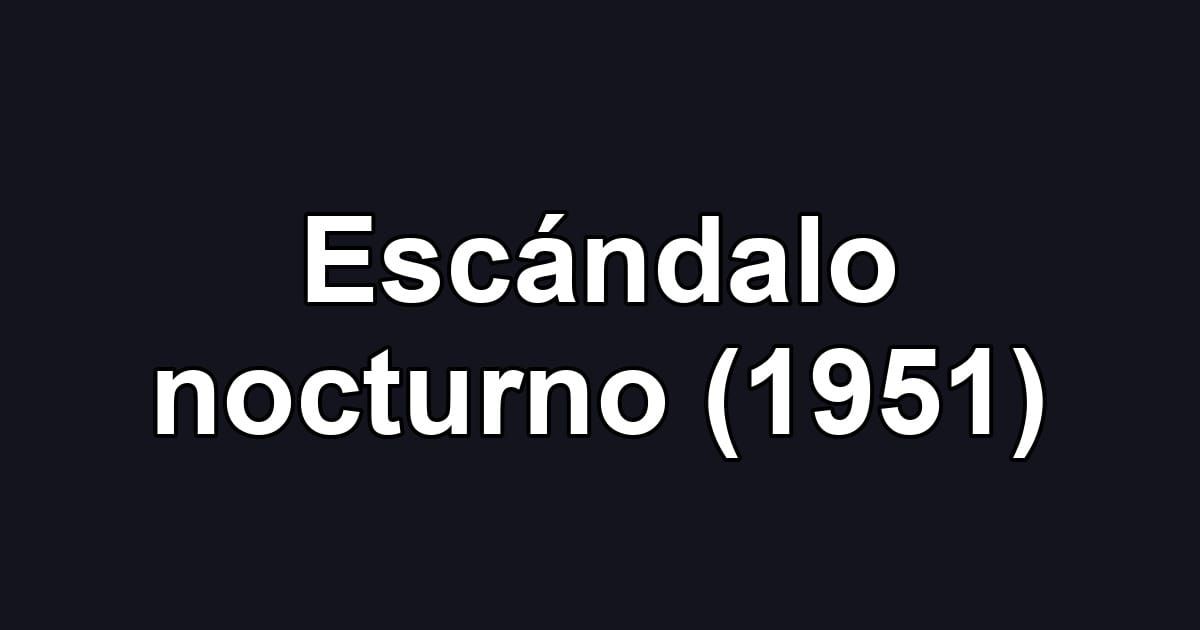 Escándalo nocturno (1951)