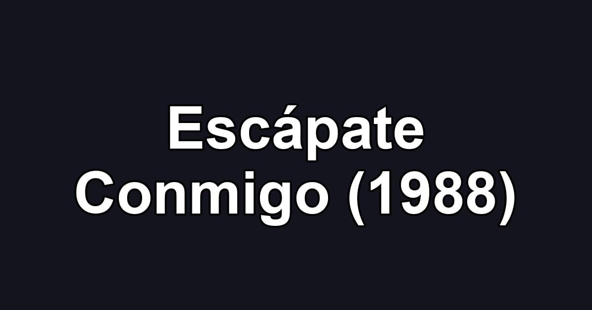 Escápate Conmigo (1988)