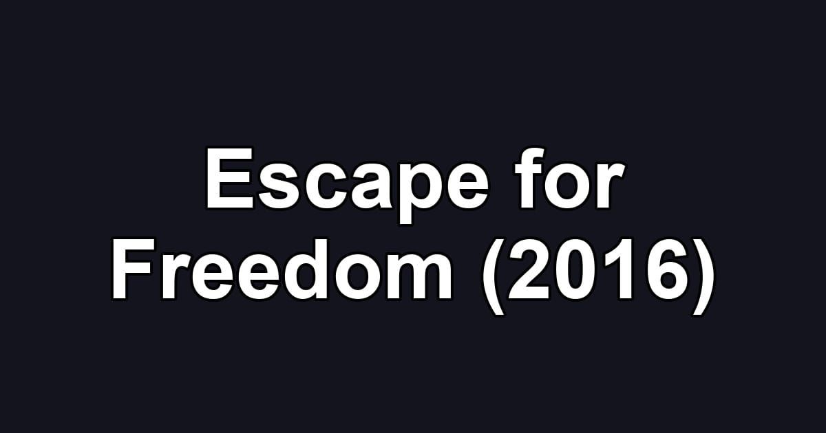 Escape for Freedom (2016)