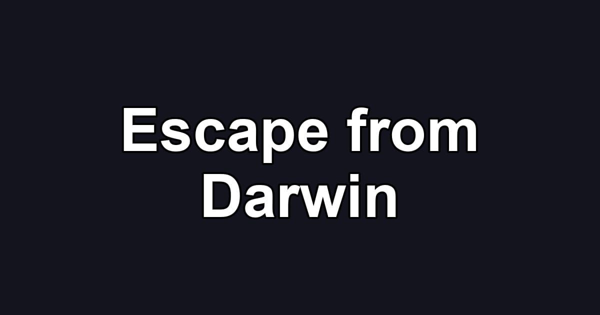 Escape from Darwin