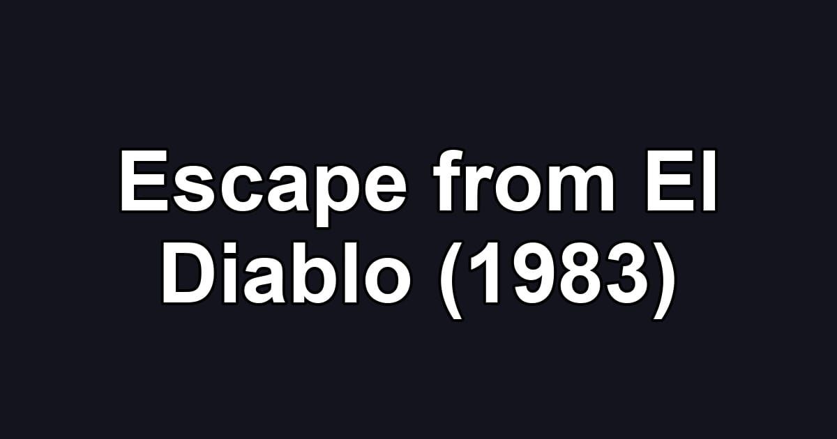 Escape from El Diablo (1983)