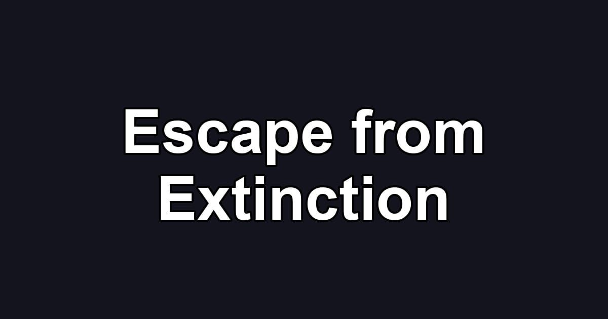 Escape from Extinction