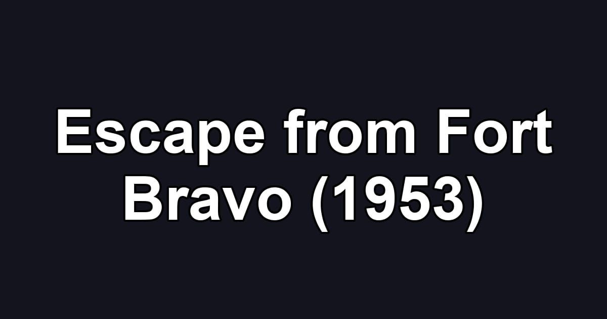 Escape from Fort Bravo (1953)