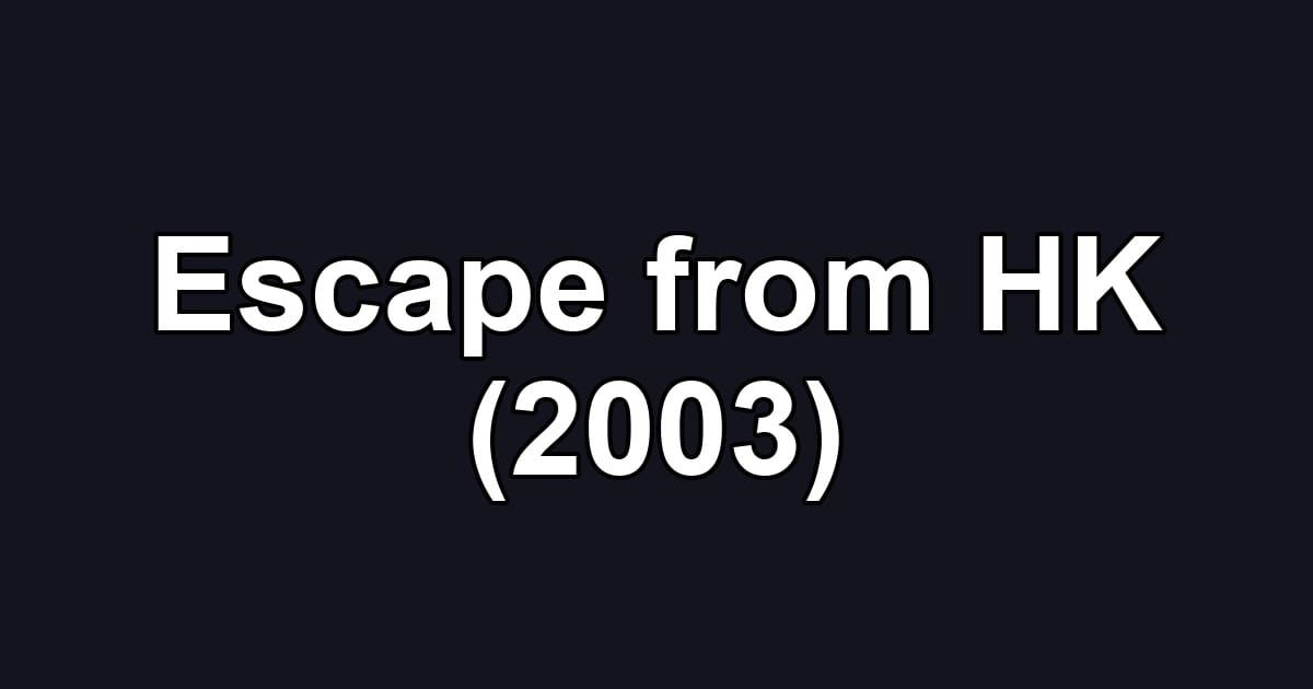 Escape from HK (2003)