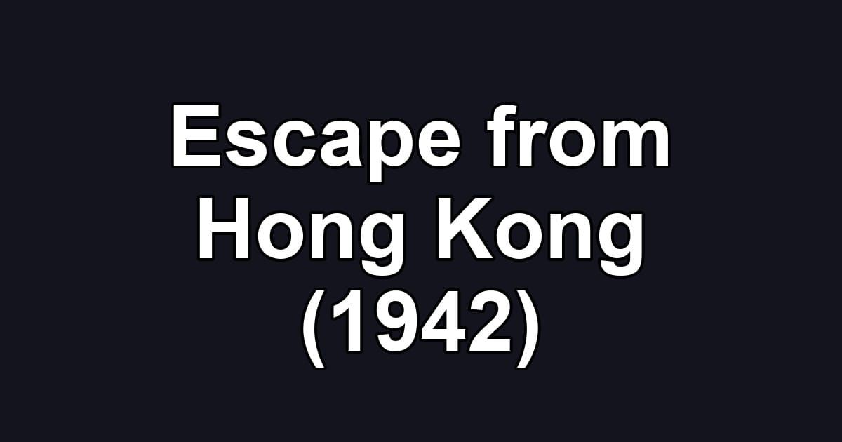 Escape from Hong Kong (1942)