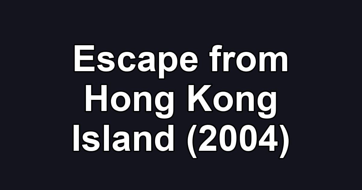 Escape from Hong Kong Island (2004)