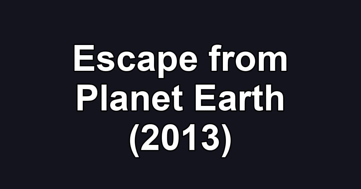 Escape from Planet Earth (2013)