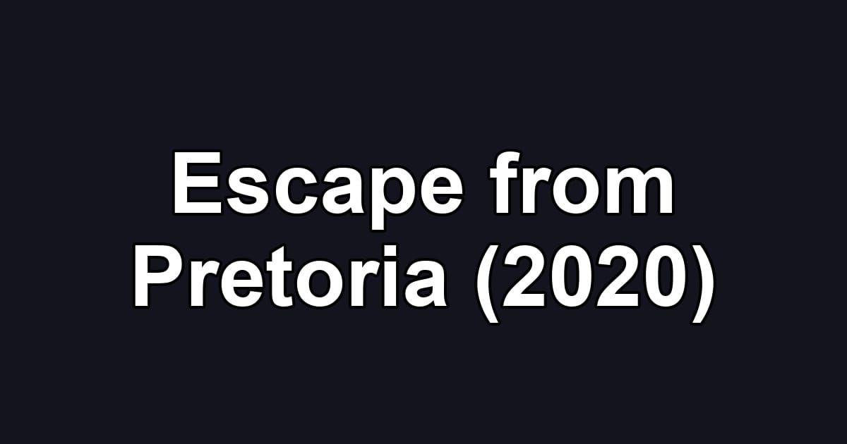 Escape from Pretoria (2020)