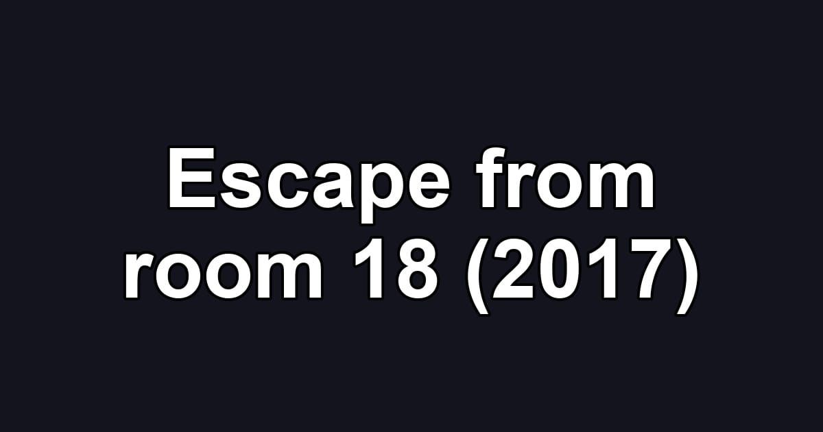Escape from room 18 (2017)
