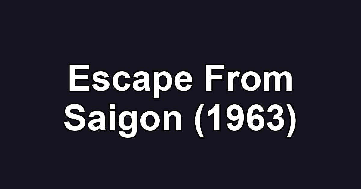 Escape From Saigon (1963)