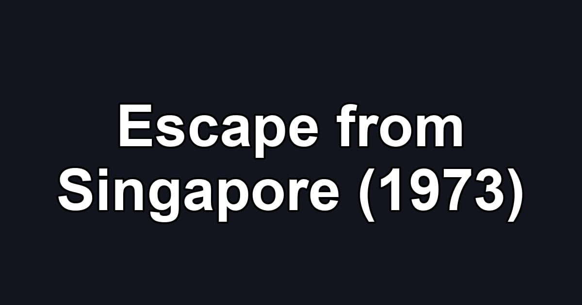 Escape from Singapore (1973)